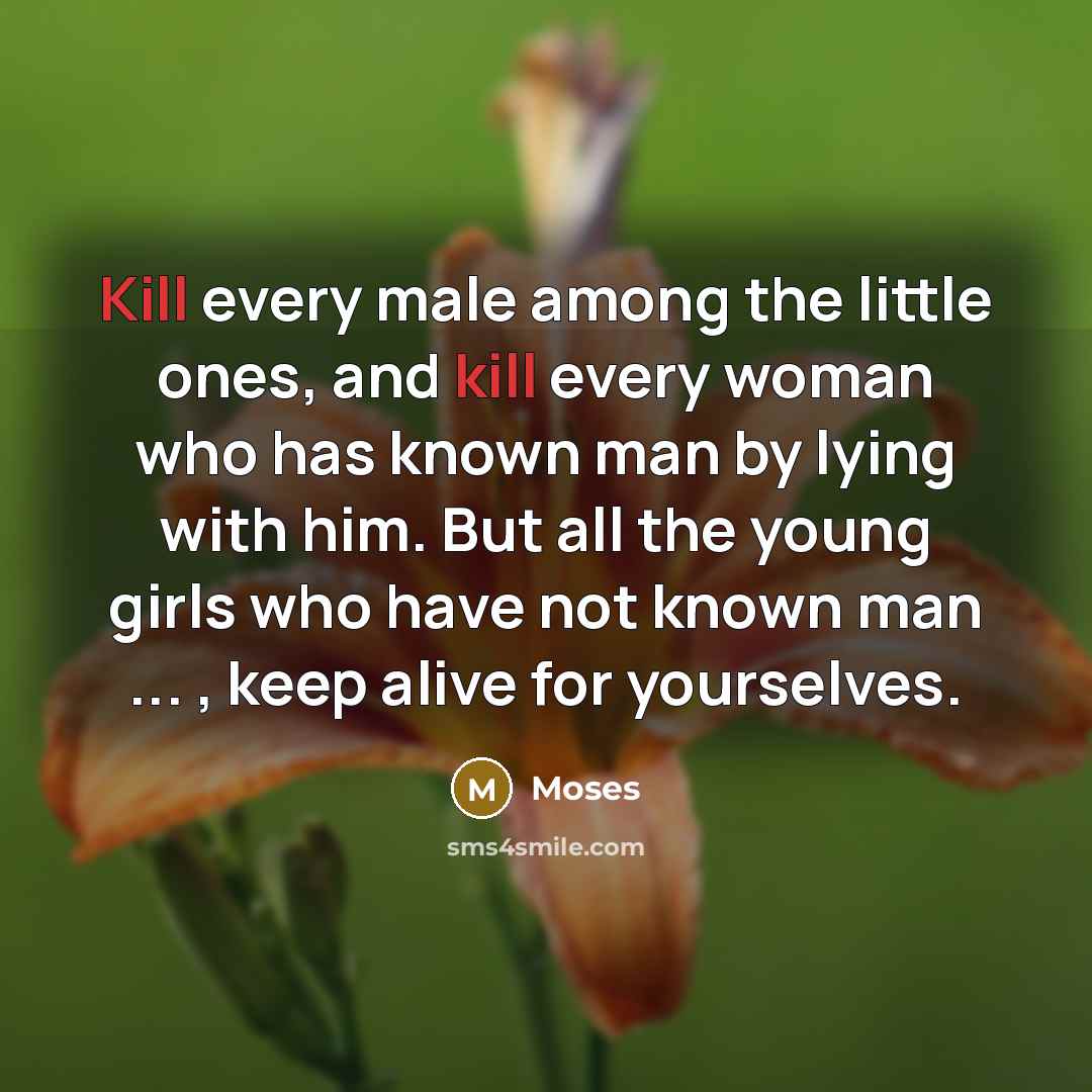 “Kill every male among the little ones, and kill every…” quote by Moses