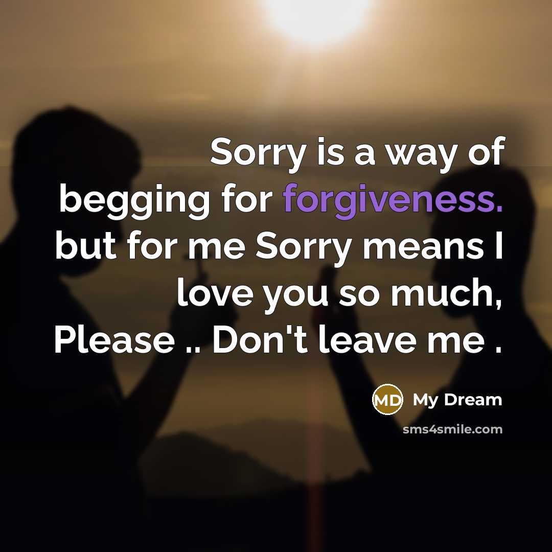 “Sorry is a way of begging for forgiveness. but for…” quote by My Dream