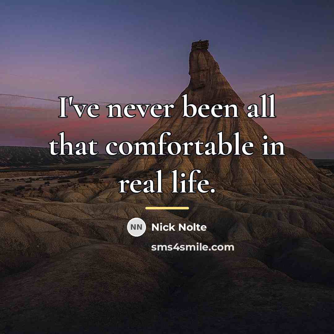 “I've never been all that comfortable in real life.…” quote by Nick Nolte
