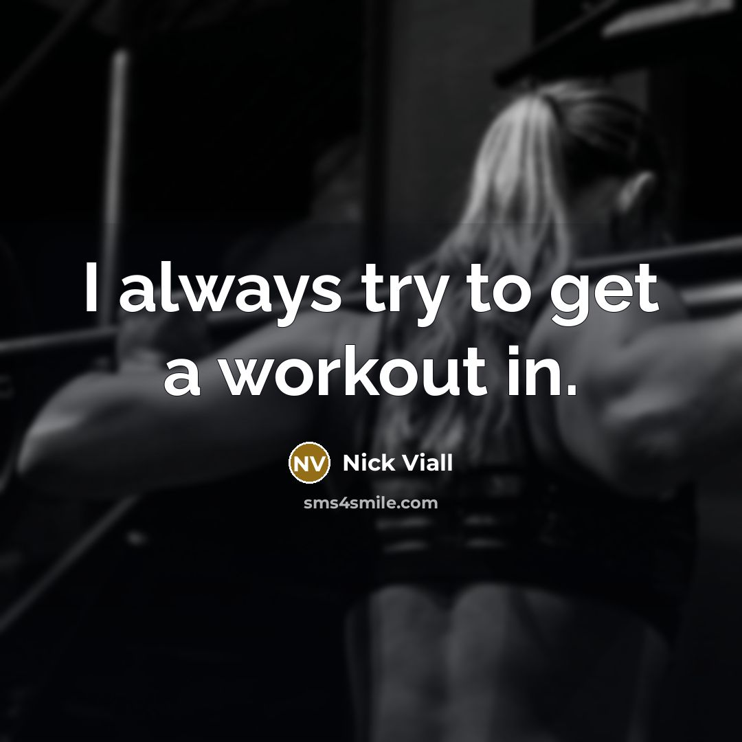 “I always try to get a workout in.…” quote by Nick Viall
