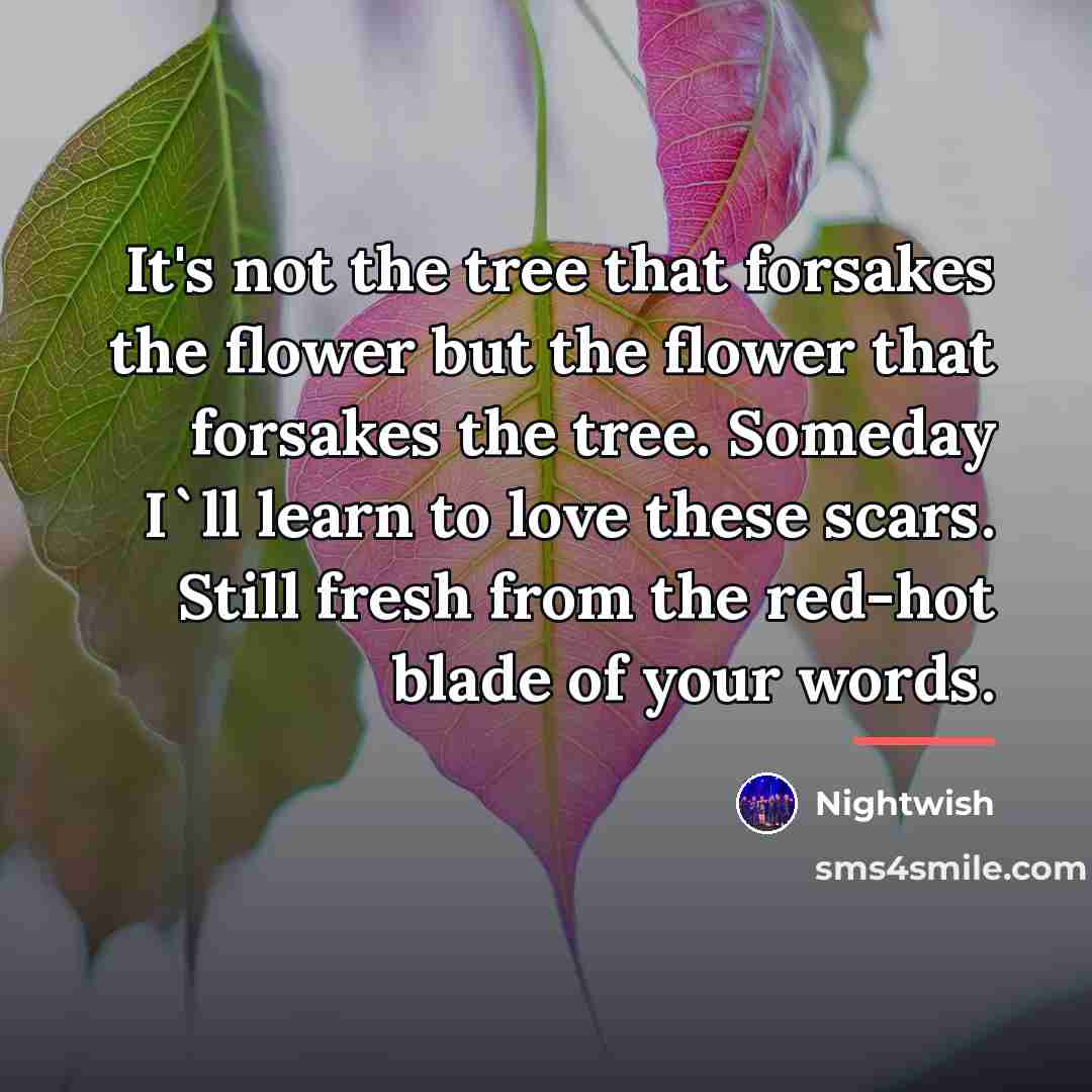 “It's not the tree that forsakes the flower but the…” quote by Nightwish