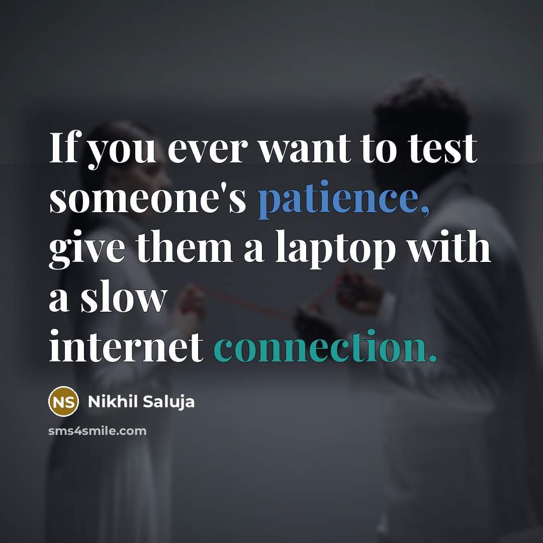 “If you ever want to test someone's patience, give them…” quote by Nikhil Saluja