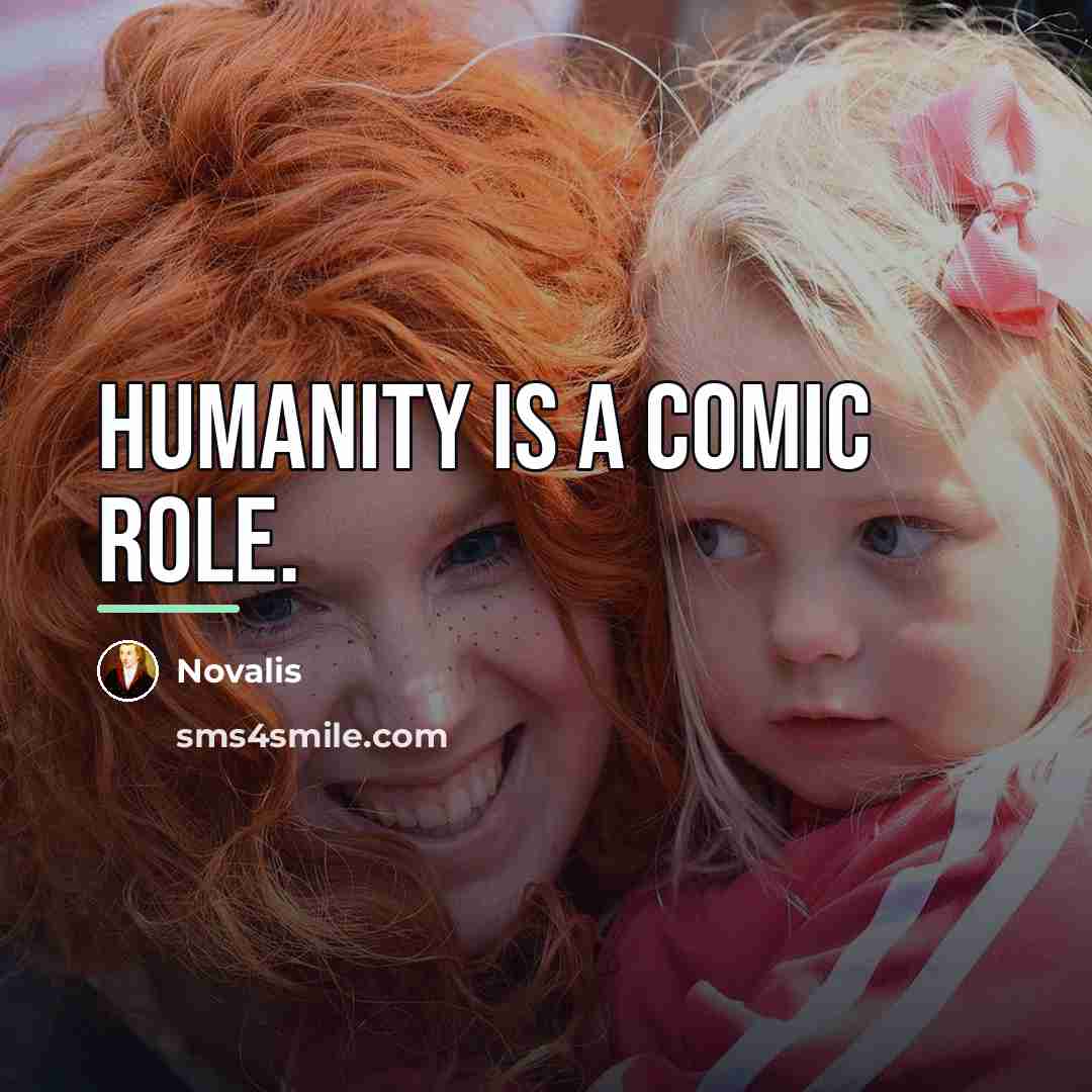 “Humanity is a comic role.…” quote by Novalis