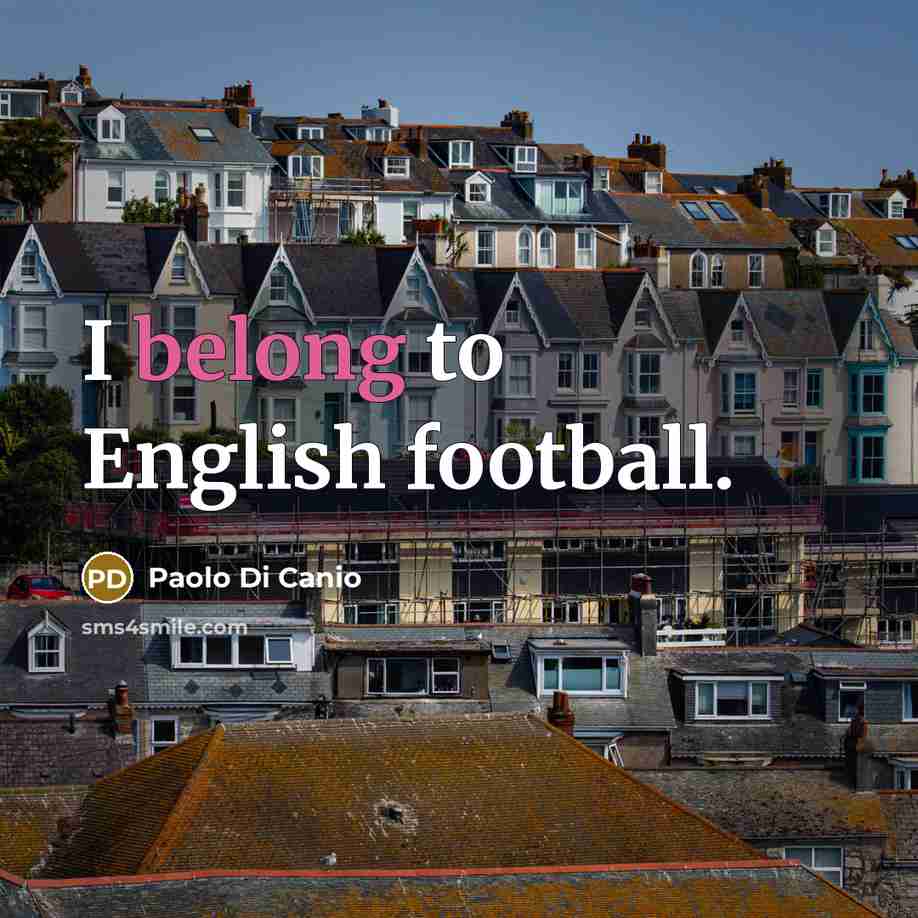 “I belong to English football.…” quote by Paolo di Canio
