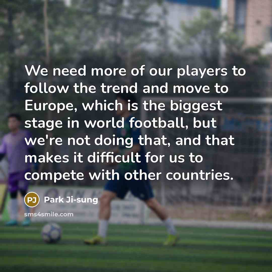 “We need more of our players to follow the trend…” quote by Park Ji-sung