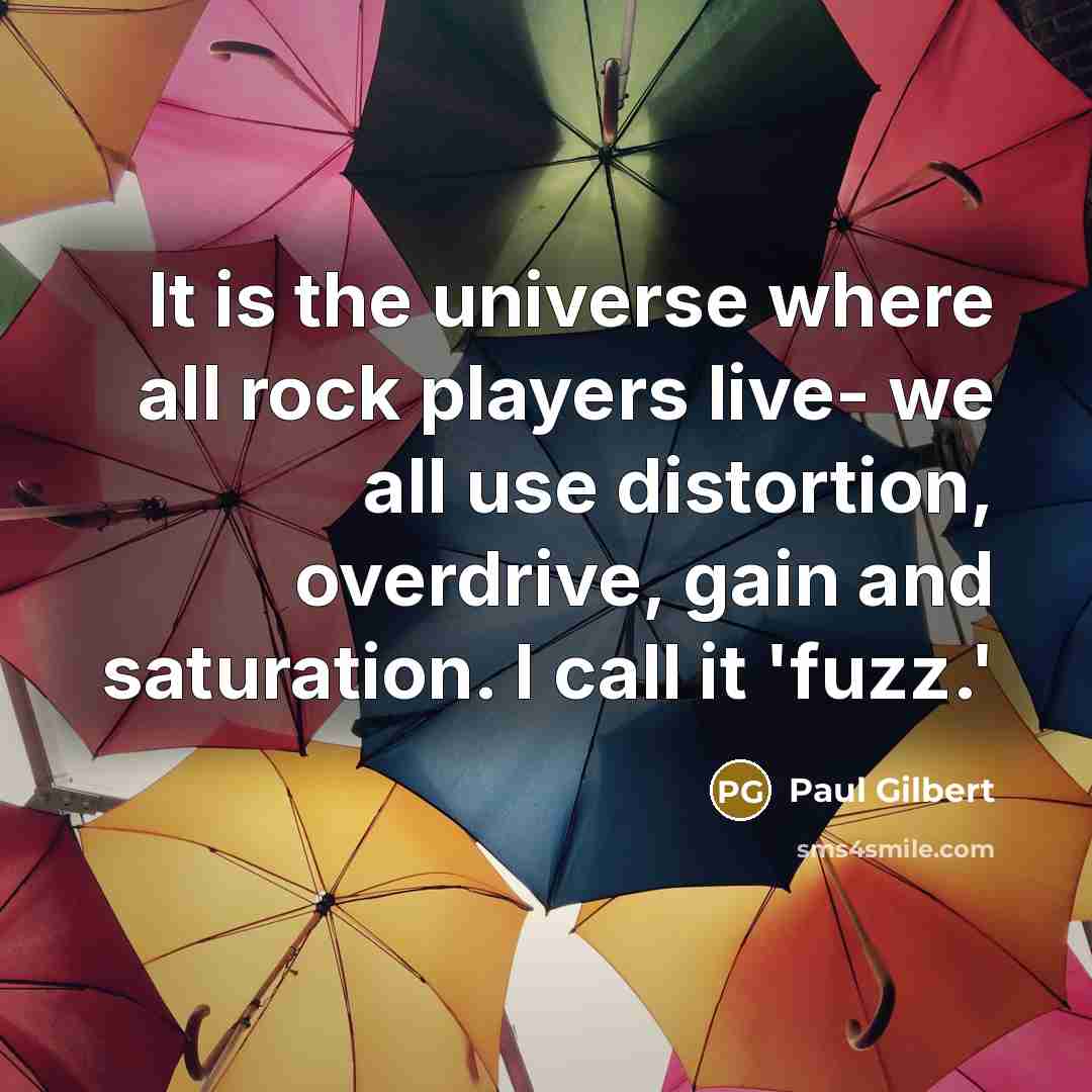 “It is the universe where all rock players live- we…” quote by Paul Gilbert