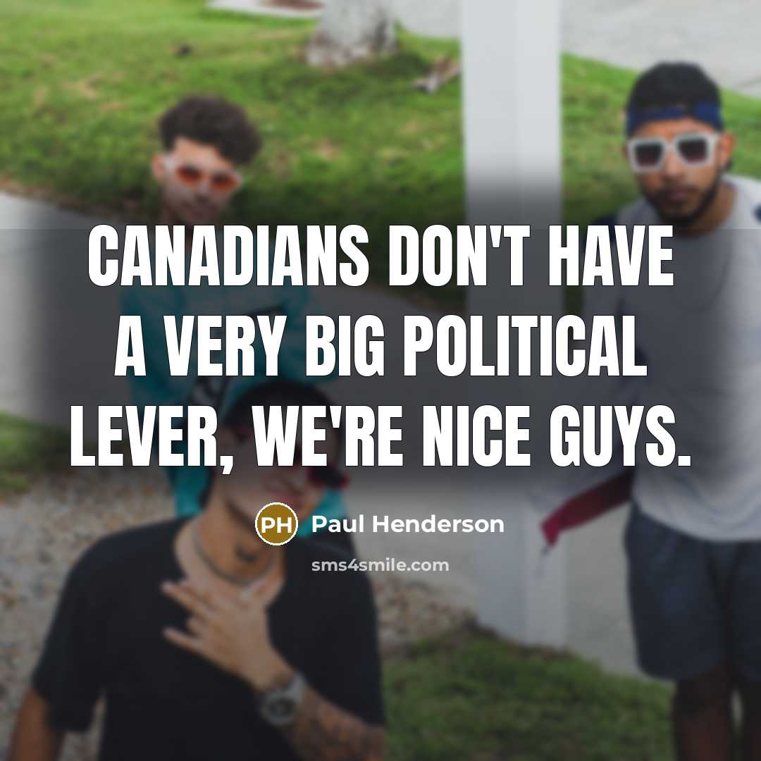 “Canadians don't have a very big political lever, we're nice…” quote by Paul Henderson