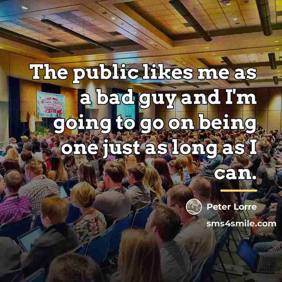 “The public likes me as a bad guy and I'm…” quote by Peter Lorre