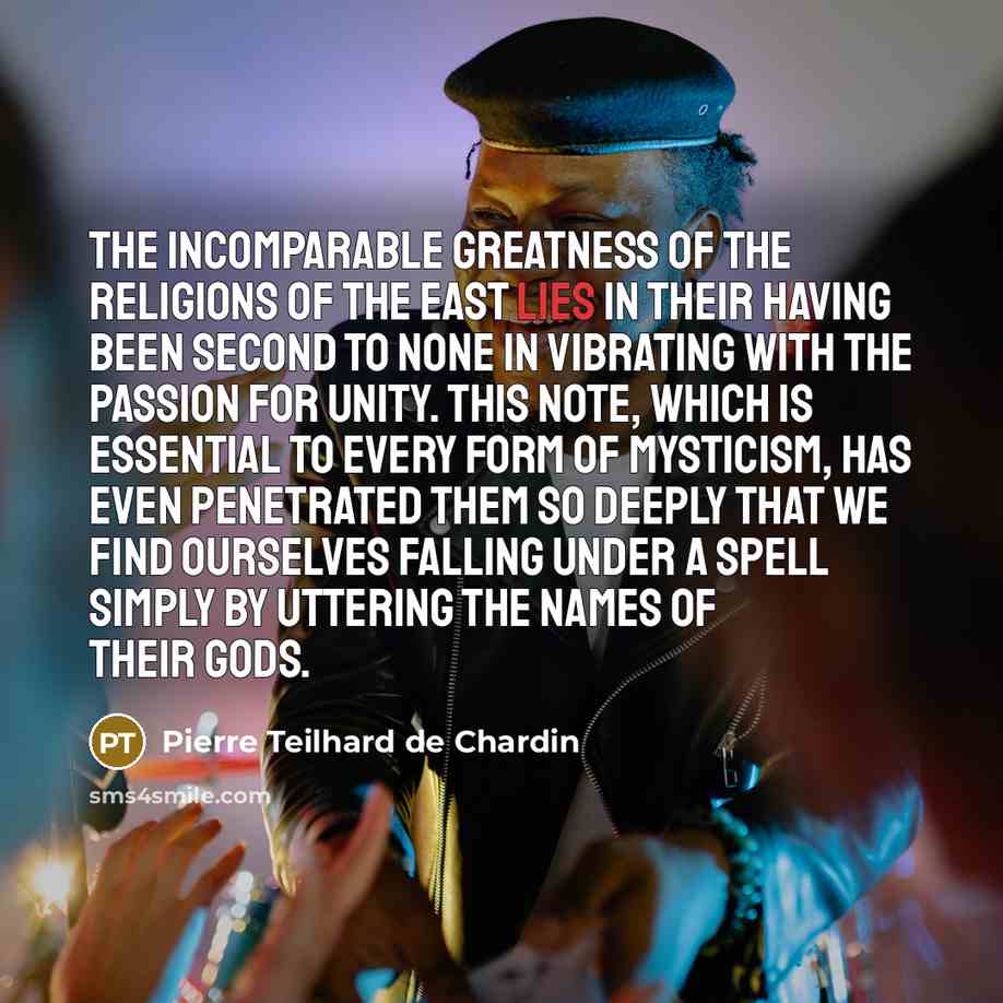 “The incomparable greatness of the religions of the East lies…” quote by Pierre Teilhard de Chardin