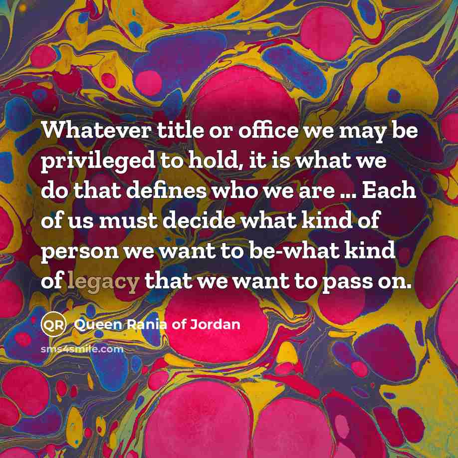 “Whatever title or office we may be privileged to hold,…” quote by Queen Rania of Jordan