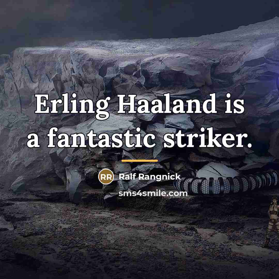 “Erling Haaland is a fantastic striker.…” quote by Ralf Rangnick