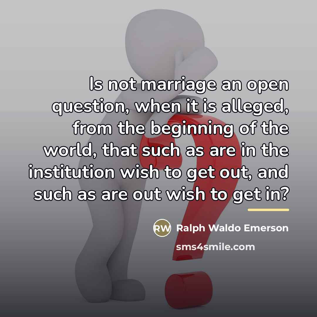 “Is not marriage an open question, when it is alleged,…” quote by Ralph Waldo Emerson