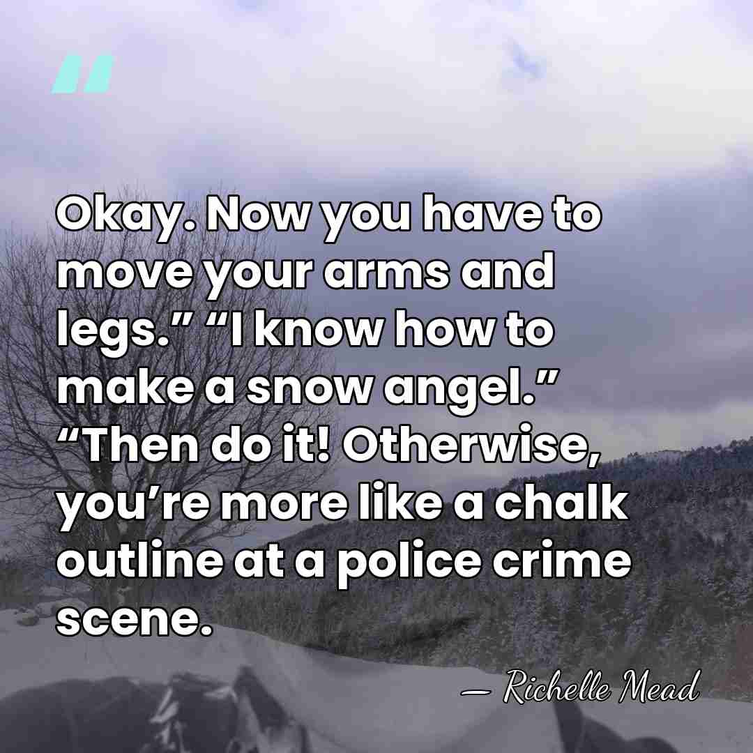 Okay. Now you have to move your arms and legs.” “I know&hellip; - Richelle Mead
