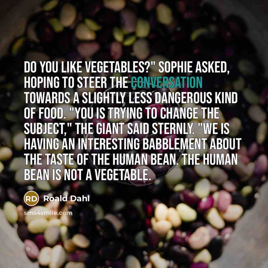 “Do you like vegetables?" Sophie asked, hoping to steer the…” quote by Roald Dahl