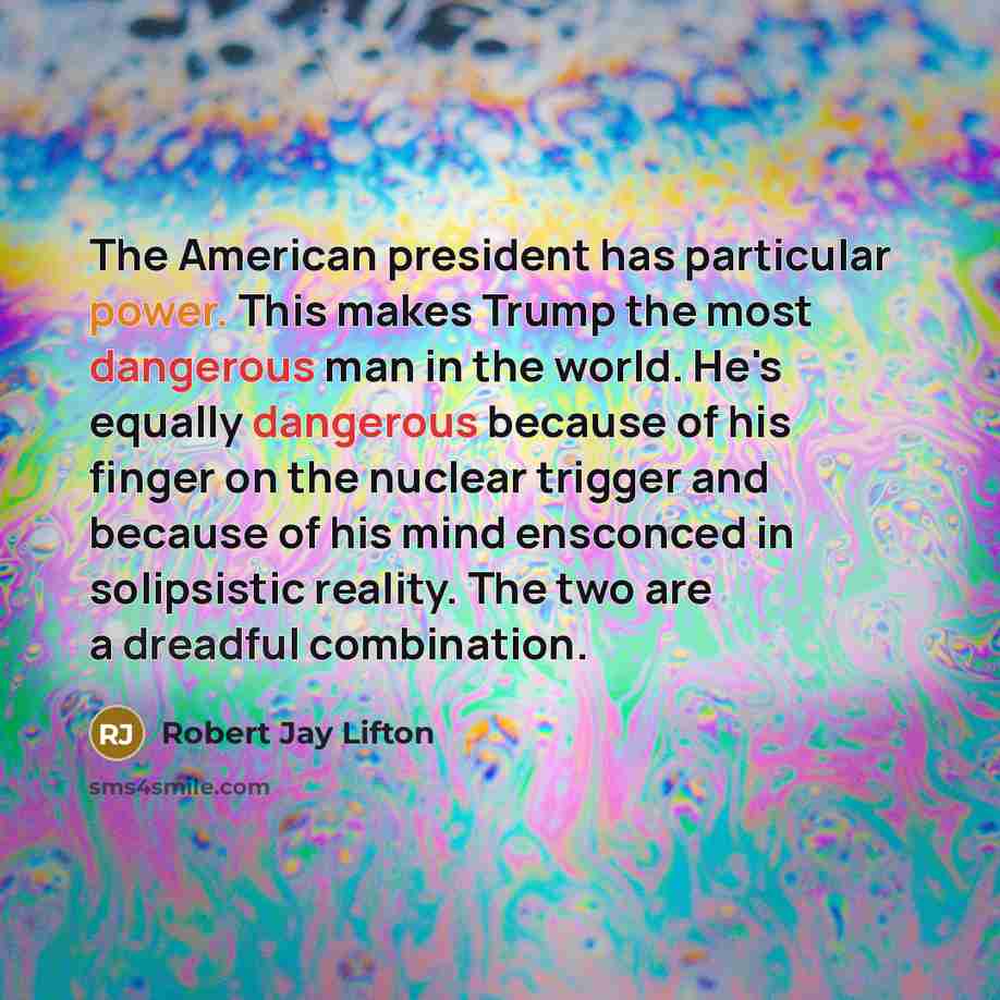 “The American president has particular power. This makes Trump the…” quote by Robert Jay Lifton