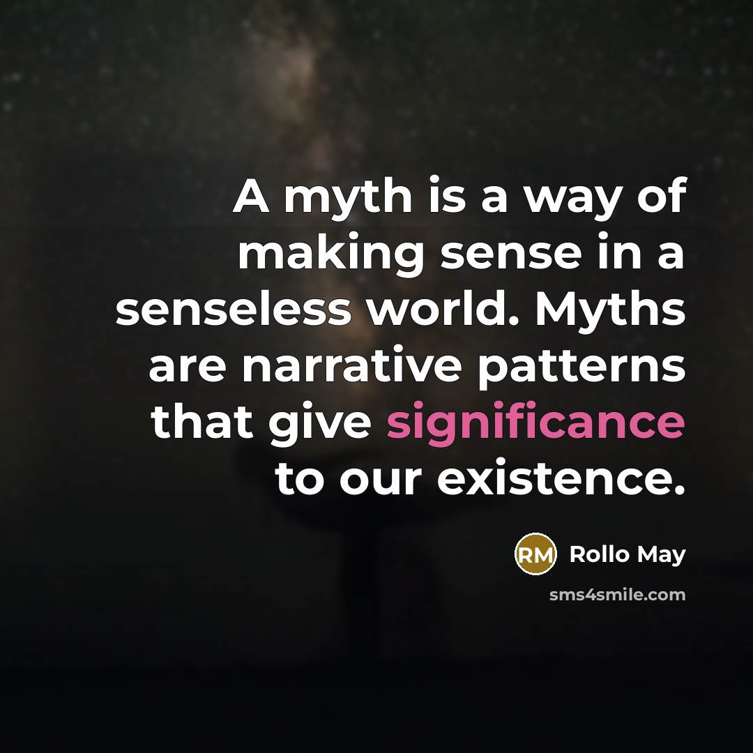 “A myth is a way of making sense in a…” quote by Rollo May
