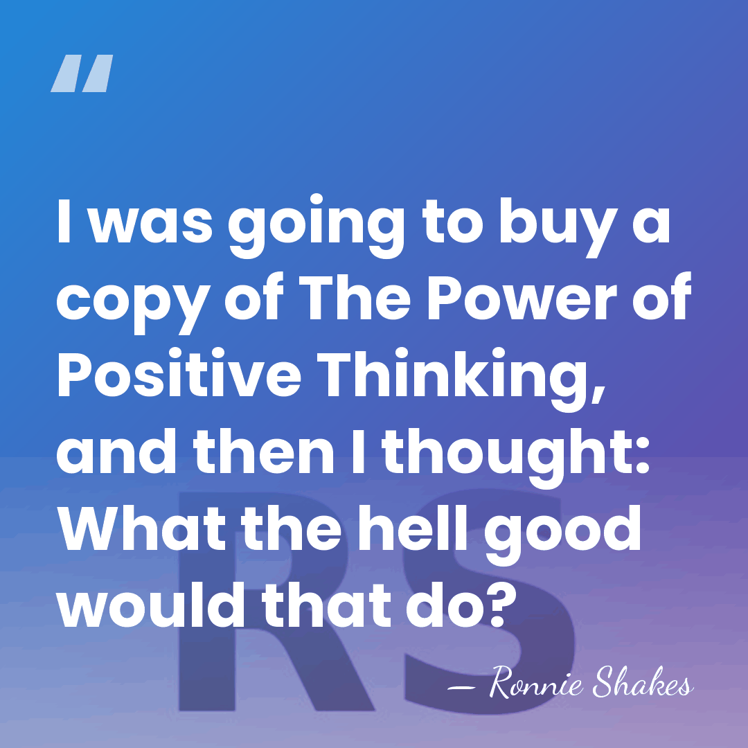 I was going to buy a copy of The Power of Positive&hellip; - Ronnie Shakes