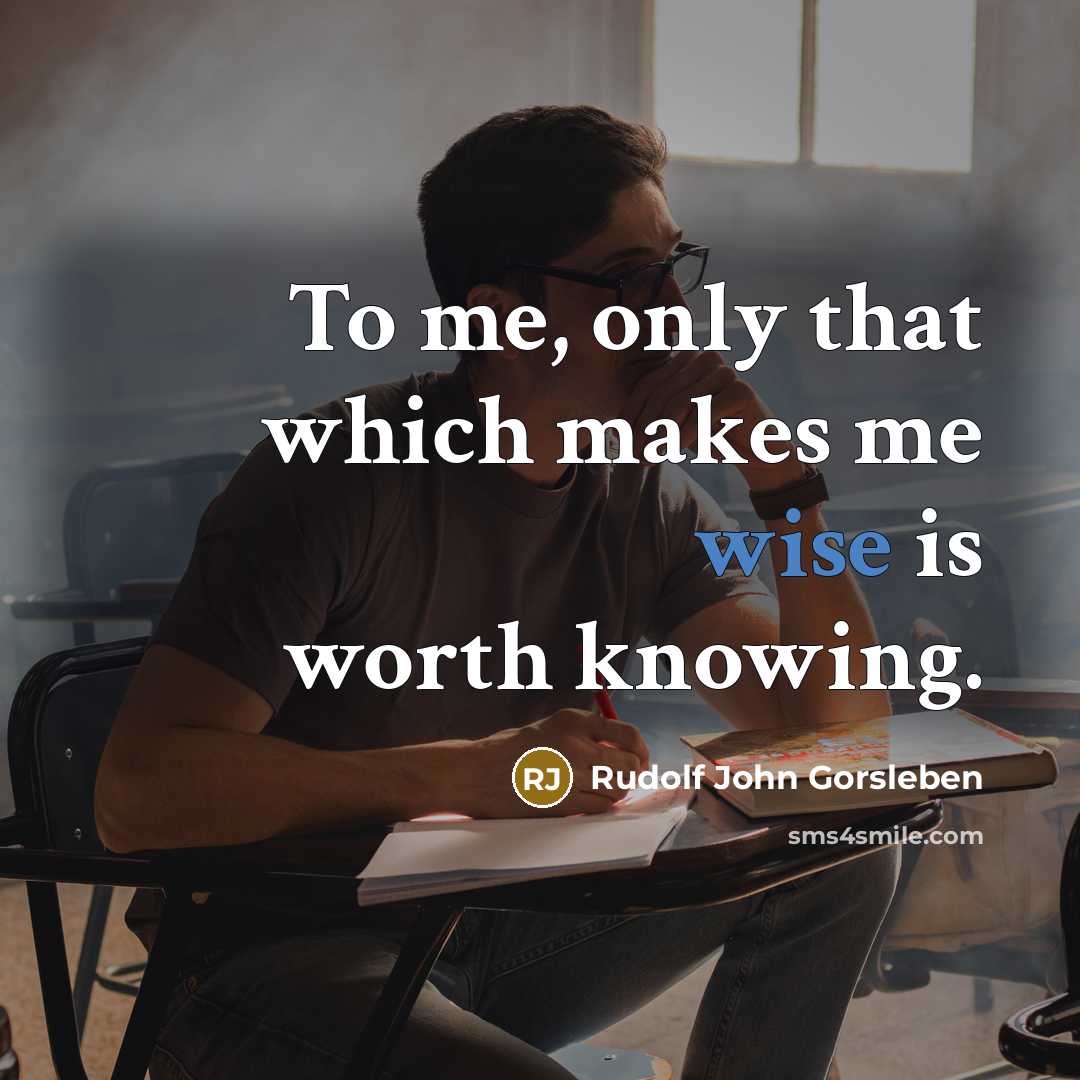 “To me, only that which makes me wise is worth…” quote by Rudolf John Gorsleben