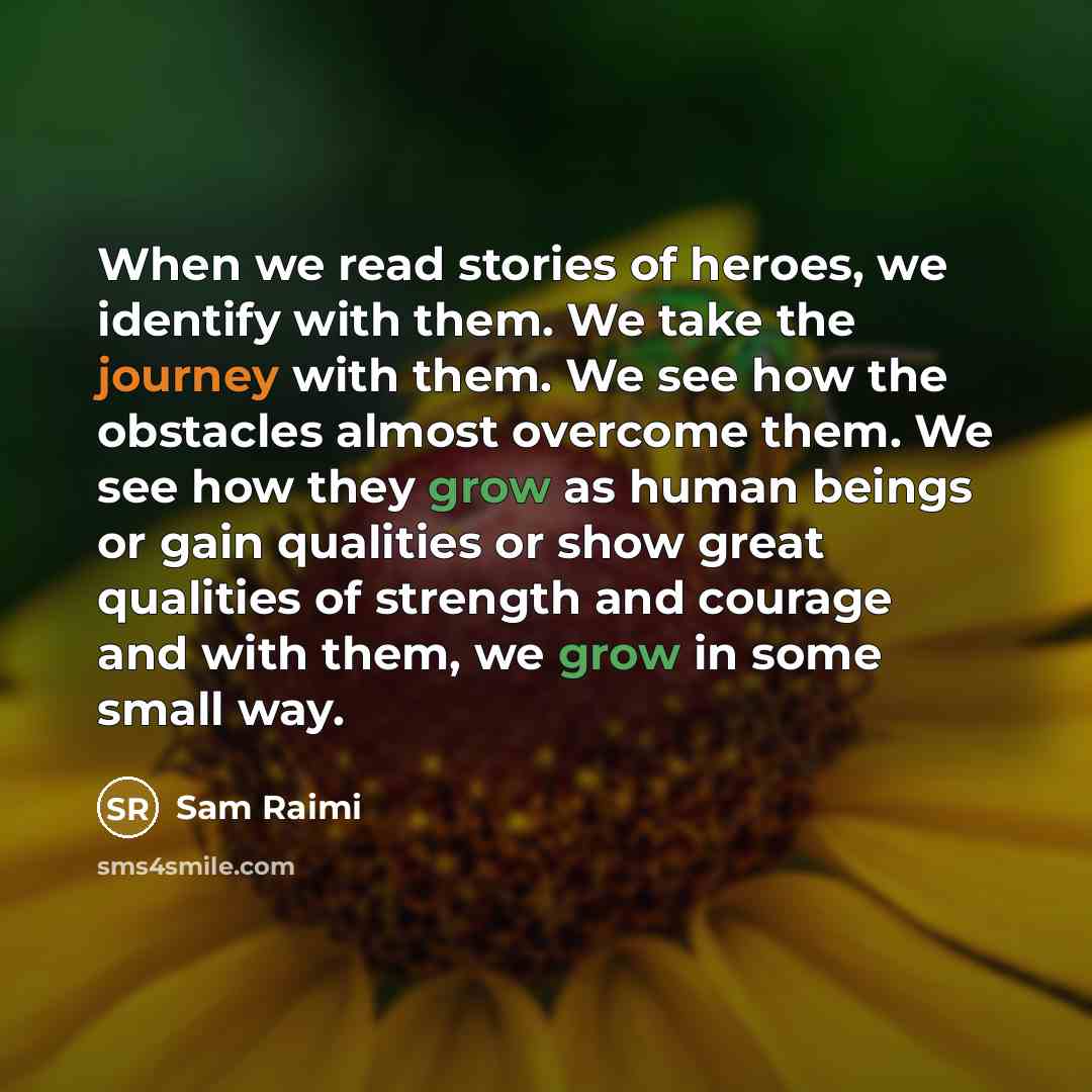 “When we read stories of heroes, we identify with them.…” quote by Sam Raimi