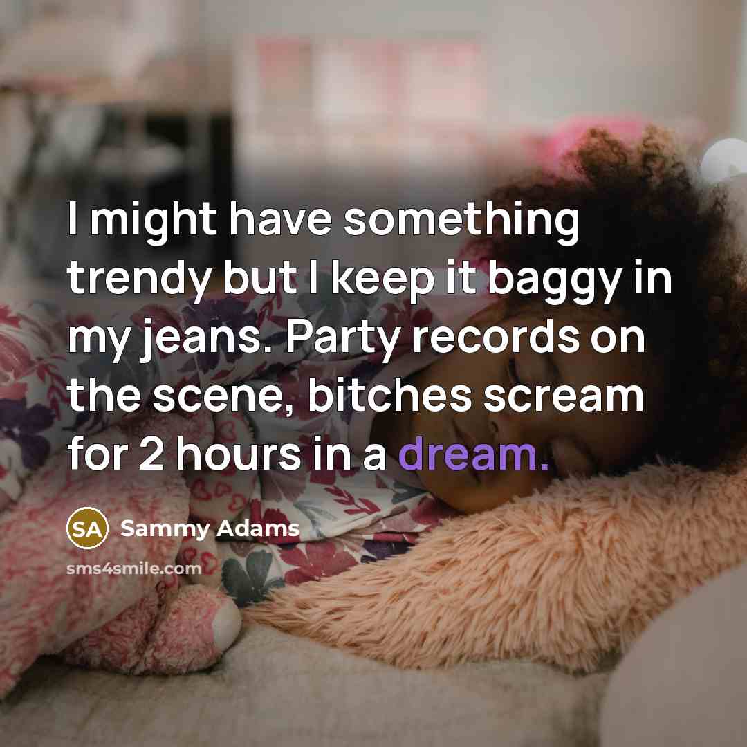 “I might have something trendy but I keep it baggy…” quote by Sammy Adams
