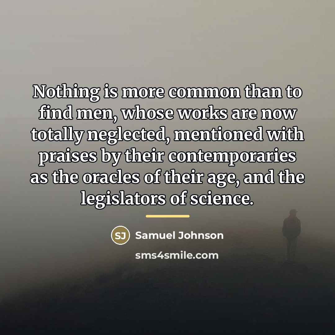 “Nothing is more common than to find men, whose works…” quote by Samuel Johnson
