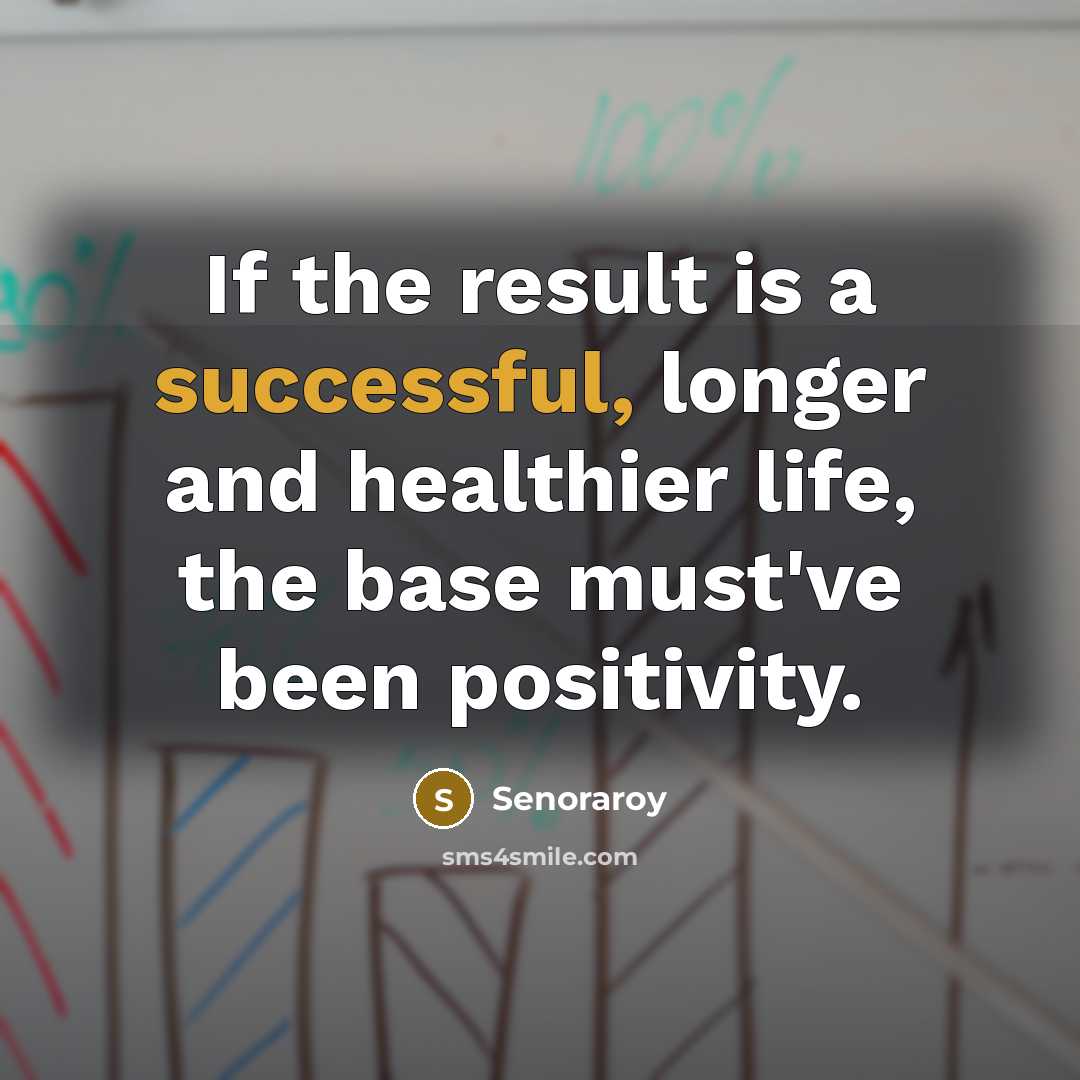 “If the result is a successful, longer and healthier life,…” quote by Senoraroy