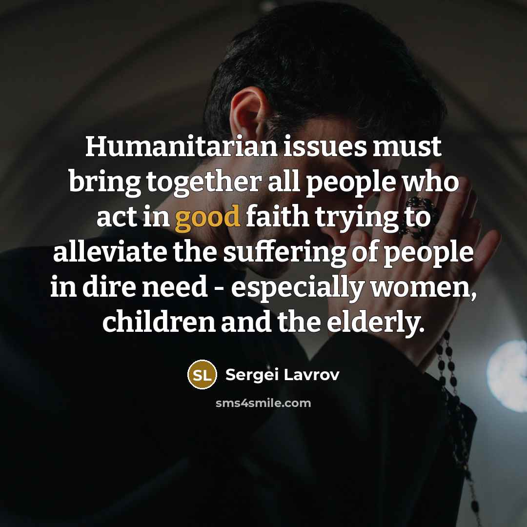 “Humanitarian issues must bring together all people who act in…” quote by Sergei Lavrov