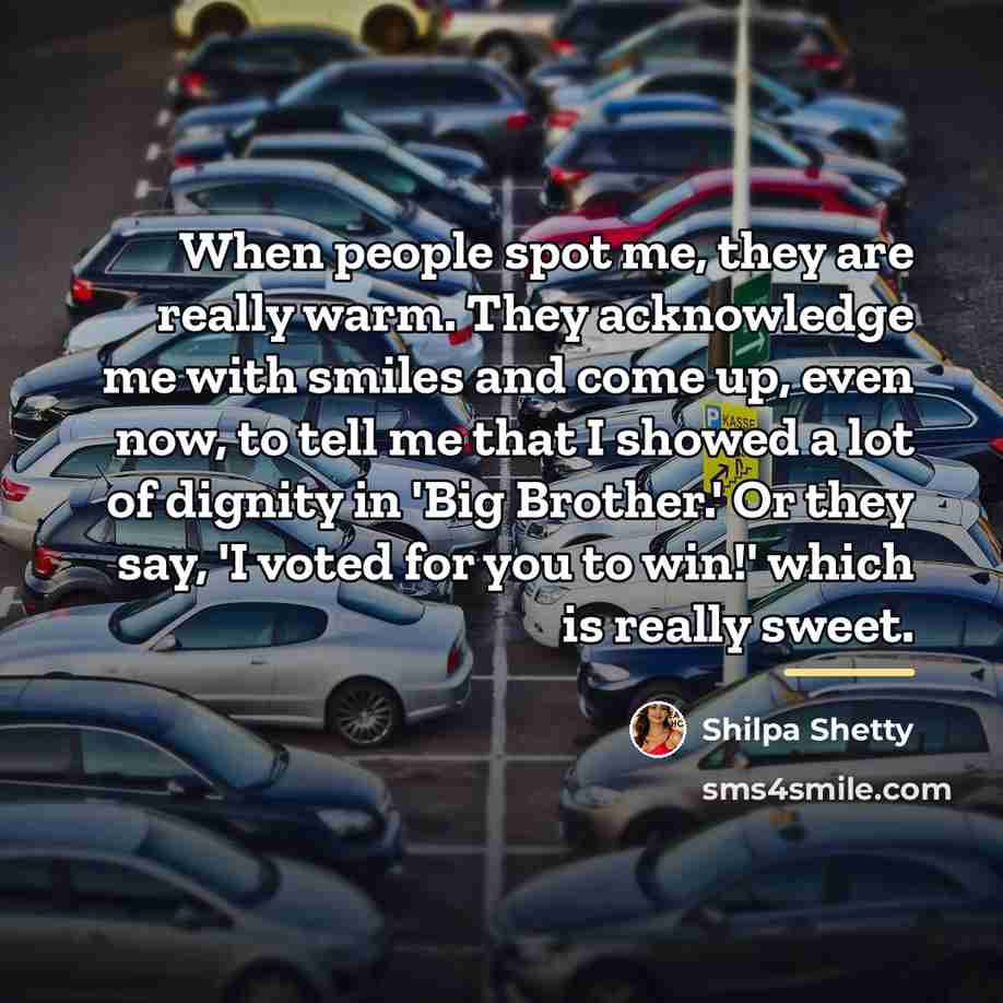 “When people spot me, they are really warm. They acknowledge…” quote by Shilpa Shetty