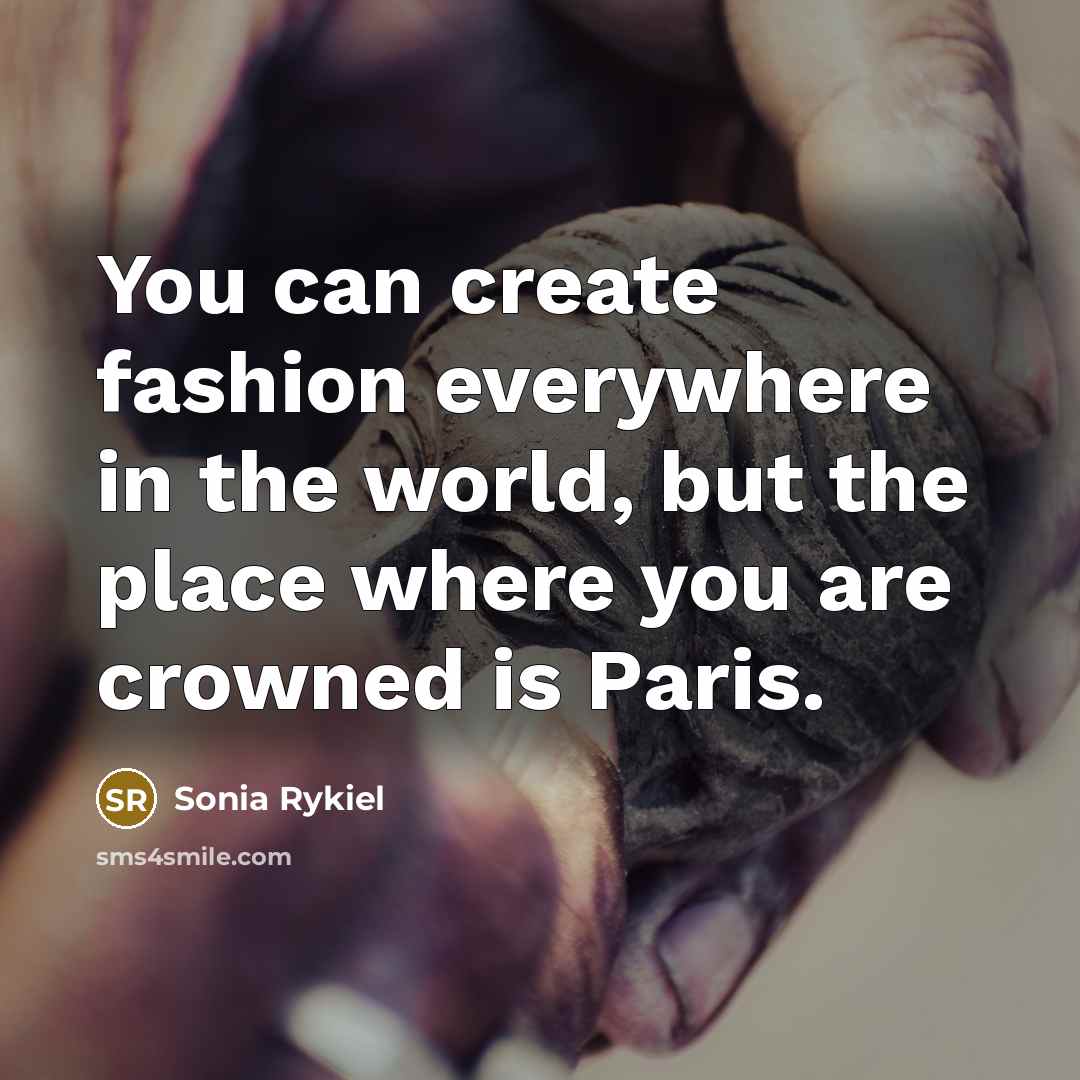 “You can create fashion everywhere in the world, but the…” quote by Sonia Rykiel