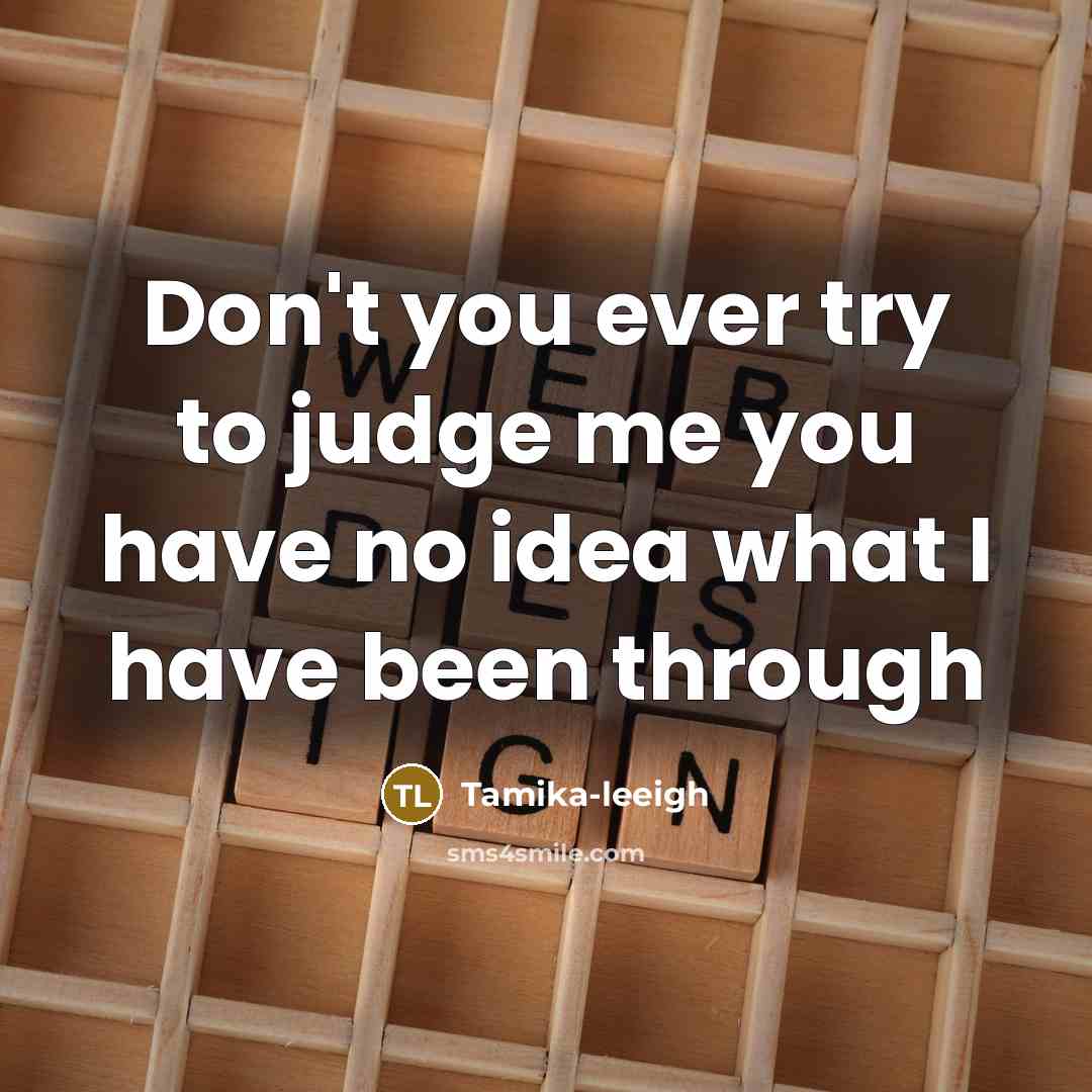 “Don't you ever try to judge me you have no…” quote by Tamika-leeigh