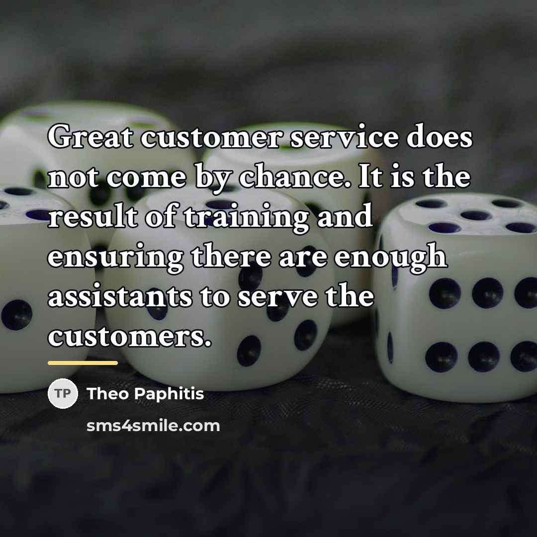 “Great customer service does not come by chance. It is…” quote by Theo Paphitis