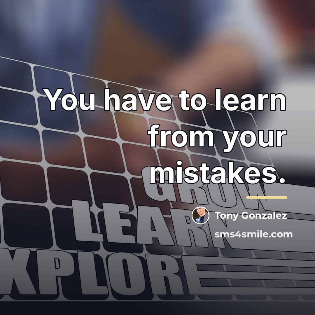 “You have to learn from your mistakes.…” quote by Tony Gonzalez