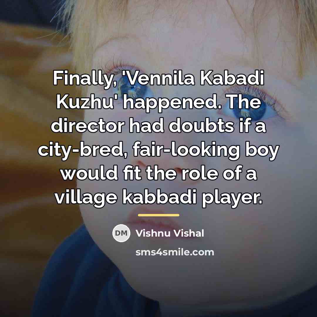 “Finally, 'Vennila Kabadi Kuzhu' happened. The director had doubts if…” quote by Vishnu Vishal