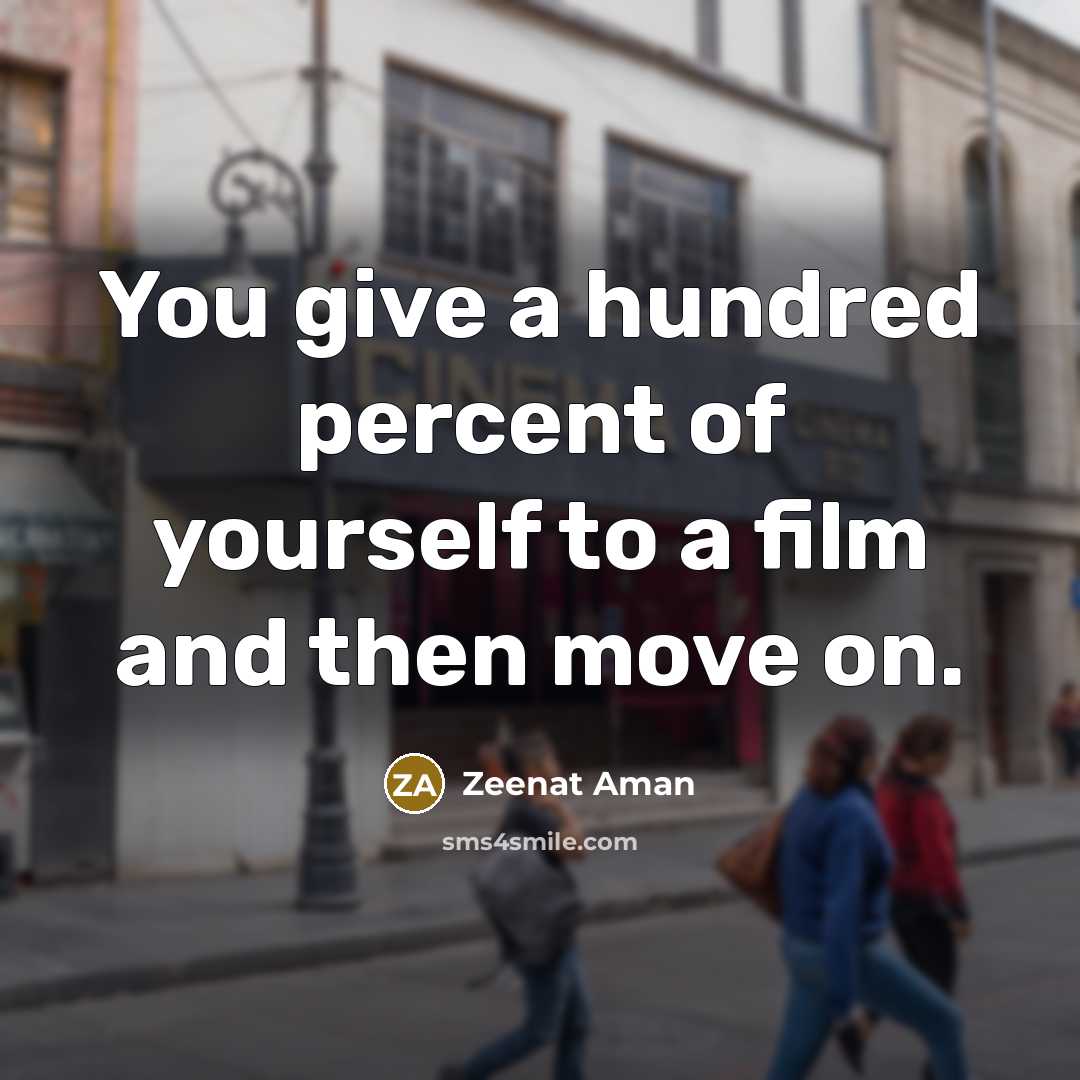 “You give a hundred percent of yourself to a film…” quote by Zeenat Aman