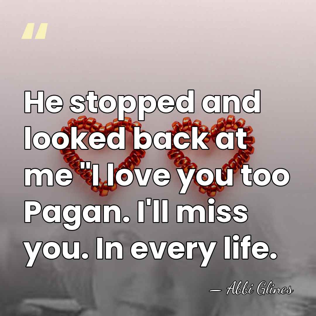 He stopped and looked back at me "I love you too Pagan.&hellip; - Abbi Glines