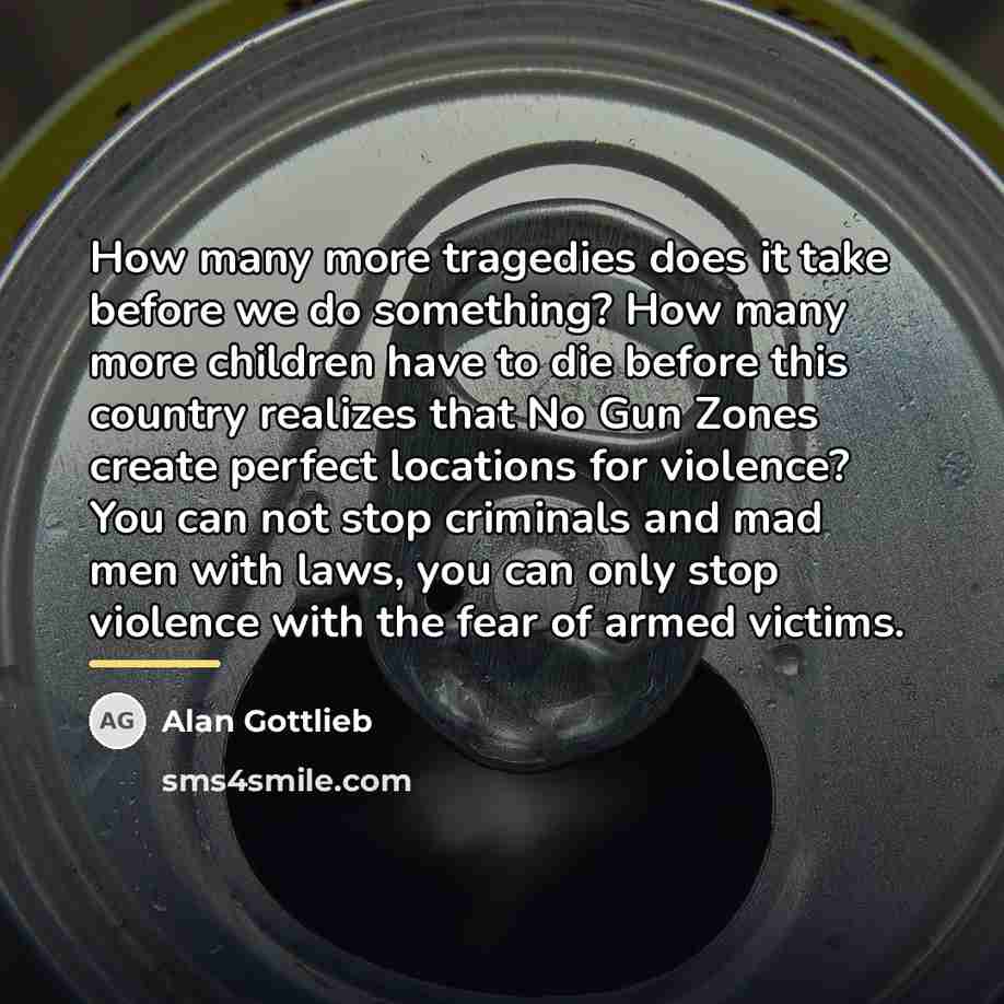 “How many more tragedies does it take before we do…” quote by Alan Gottlieb