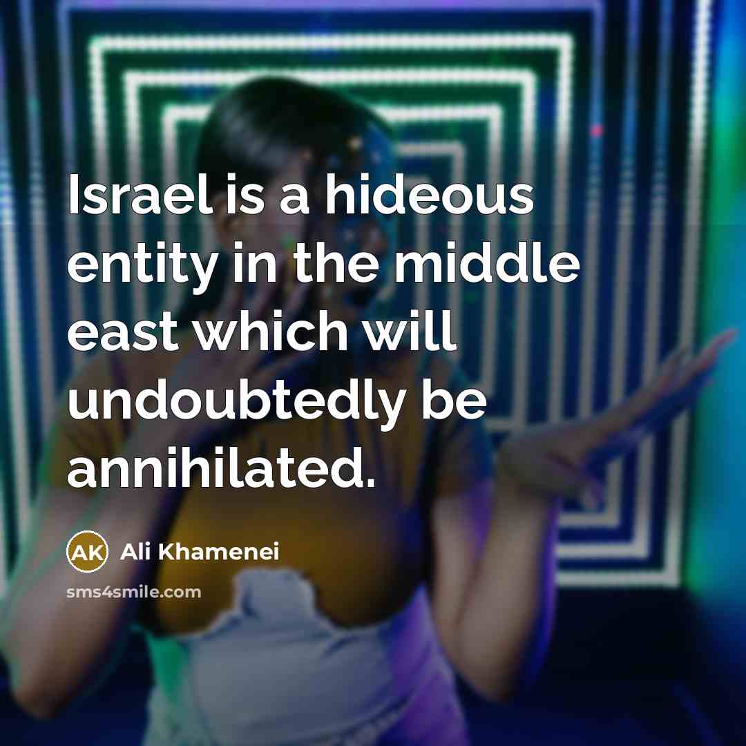 “Israel is a hideous entity in the middle east which…” quote by Ali Khamenei