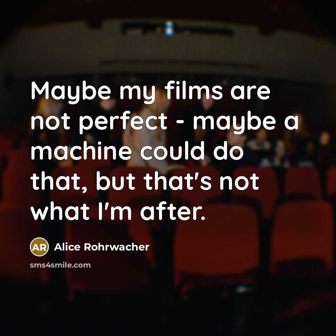 “Maybe my films are not perfect - maybe a machine…” quote by Alice Rohrwacher