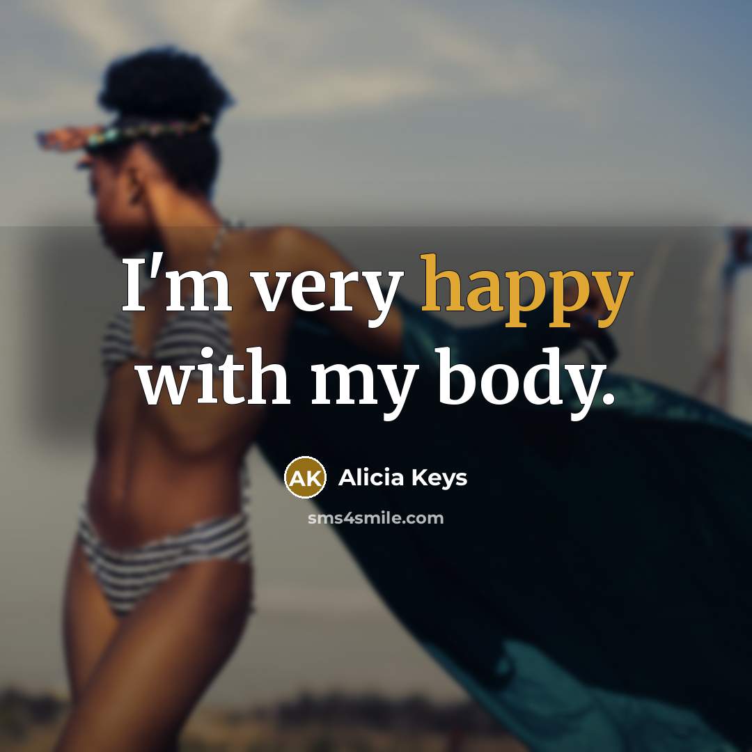 “I'm very happy with my body.…” quote by Alicia Keys