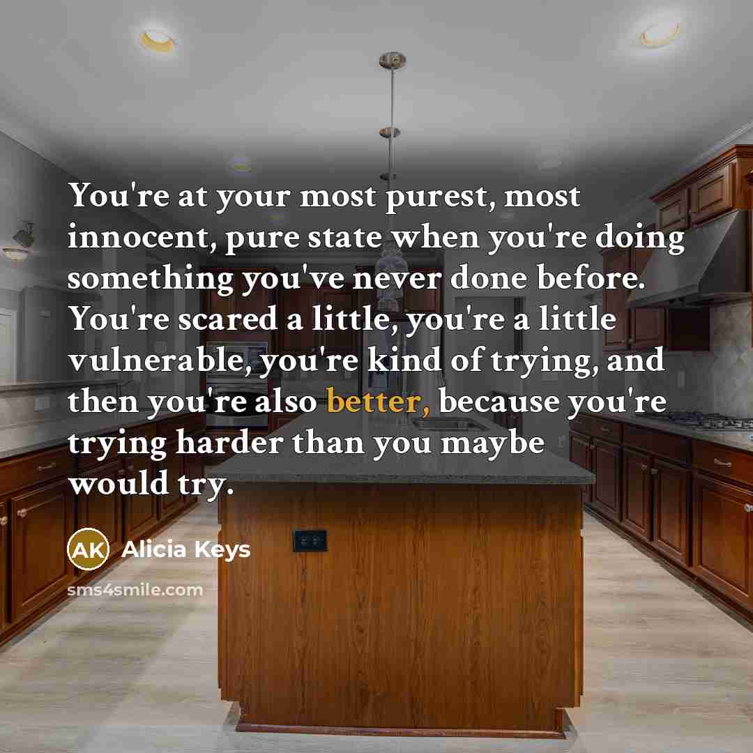 “You're at your most purest, most innocent, pure state when…” quote by Alicia Keys