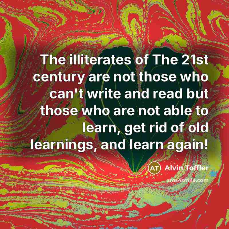 “The illiterates of The 21st century are not those who…” quote by Alvin Toffler