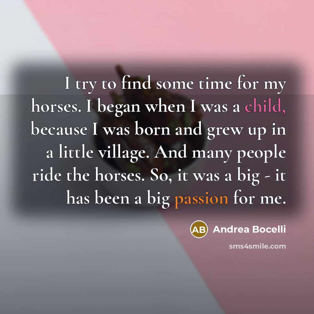 “I try to find some time for my horses. I…” quote by Andrea Bocelli