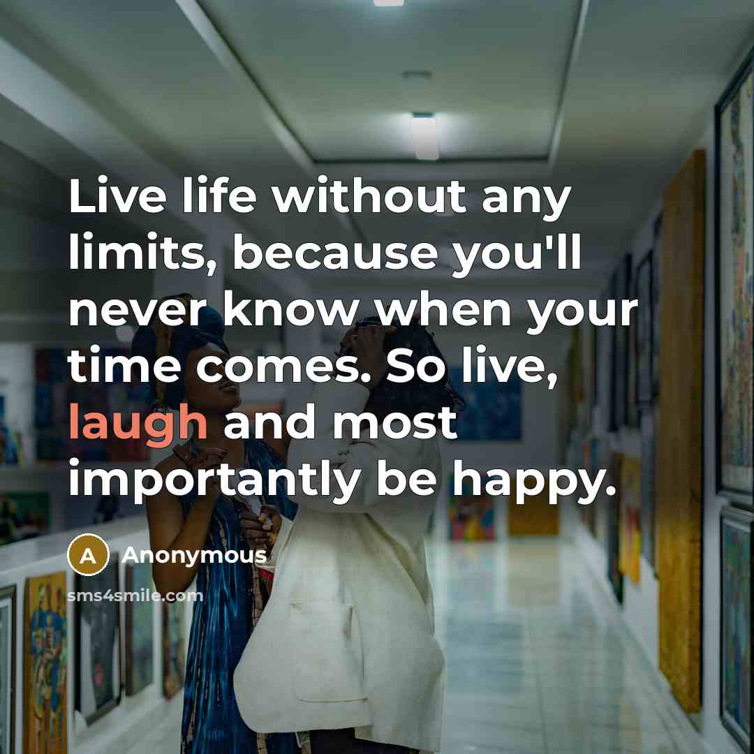 “Live life without any limits, because you'll never know when…” quote by Anonymous