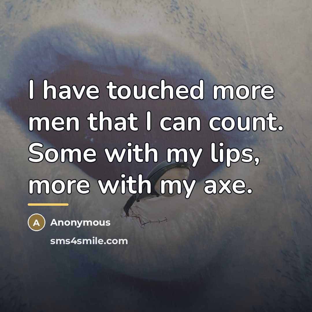 “I have touched more men that I can count. Some…” quote by Anonymous