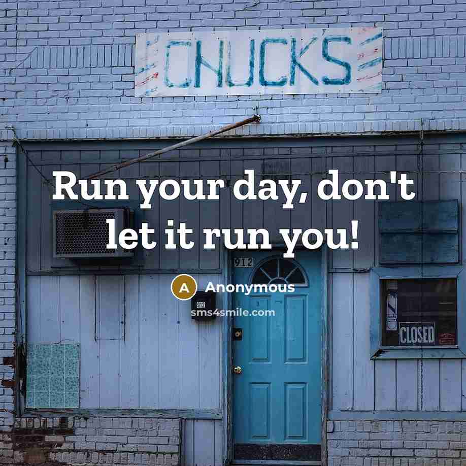 “Run your day, don't let it run you!…” quote by Anonymous