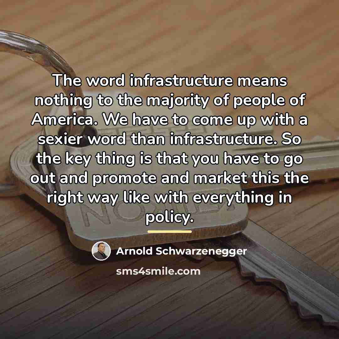 “The word infrastructure means nothing to the majority of people…” quote by Arnold Schwarzenegger