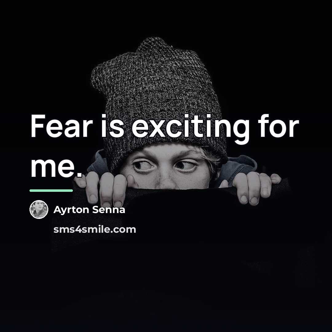 “Fear is exciting for me.…” quote by Ayrton Senna
