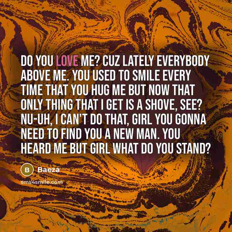 “Do you love me? cuz lately everybody above me. You…” quote by Baeza
