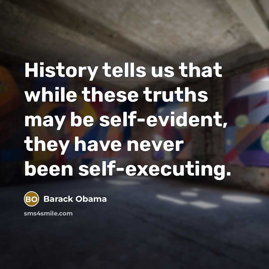 “History tells us that while these truths may be self-evident,…” quote by Barack Obama
