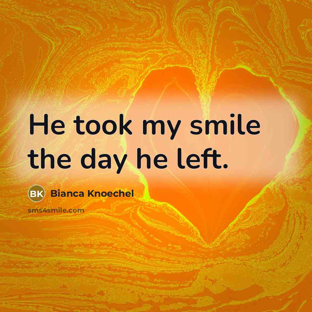 “He took my smile the day he left.…” quote by Bianca Knoechel